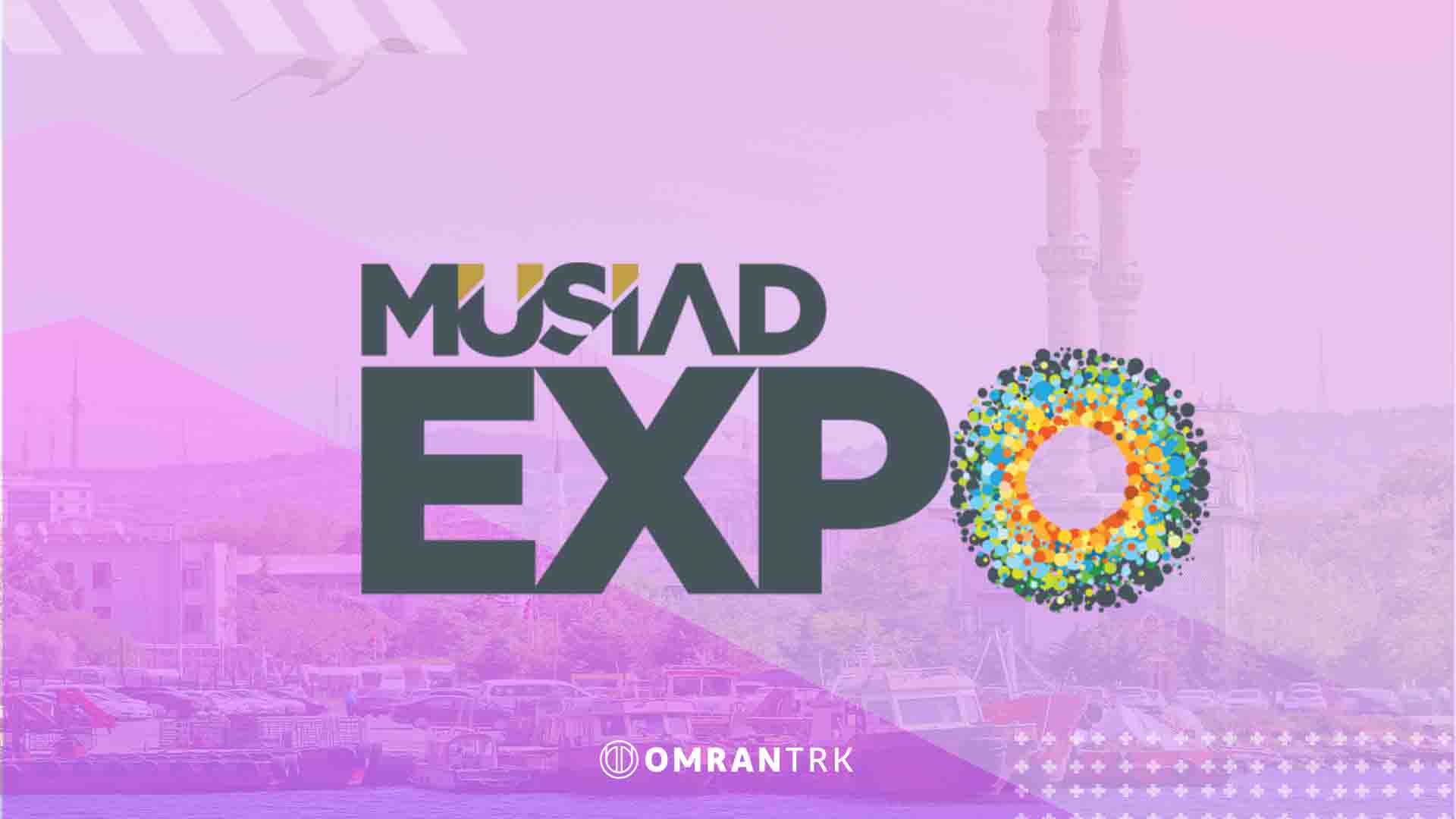 EXPO 2024 Global Business Event in Istanbul Omran TRK at Booth 722C